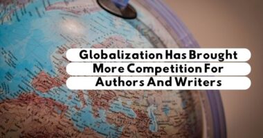 Globalization Has Brought More Competition For Authors And Writers