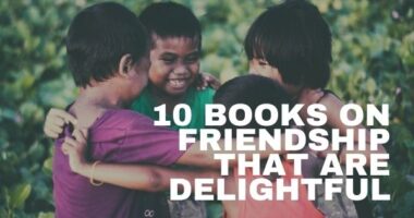 Heartfelt Stories on Friendship: 10 Books on Friendship That Are Delightful