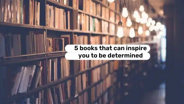 Never Give Up: 5 Books that Can Inspire You to be Determined