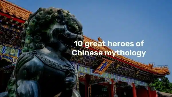 10 Great Heroes of Chinese Mythology