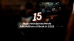 15 Most Anticipated Movie Adaptations of Book in 2022