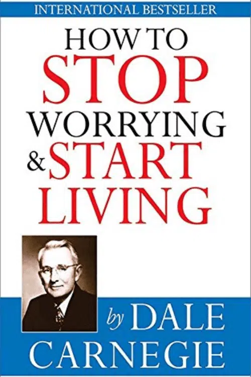 How to Stop Worrying and Start Living