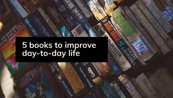 5 Books to Improve Day to Day Life