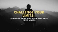 Challenge Your Limits: 10 Books That Will Help You Test Your Limits