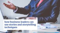 how business leaders can use stories and storytelling techniques