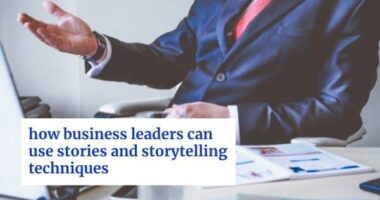 How Business Leaders Can Use Stories and Storytelling Techniques