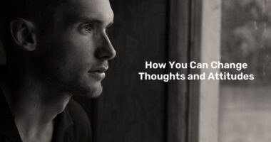 how you can change thoughts and attitudes