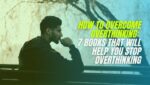 How to Overcome Overthinking 7 Books that will Help You Stop Overthinking