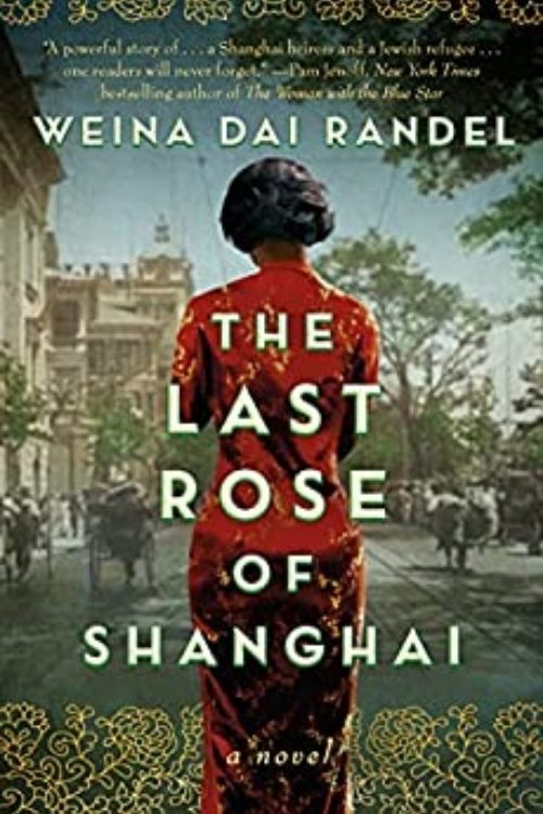 The Last Rose of Shanghai By Weina Dai Randel is a Terrific Historical Novel