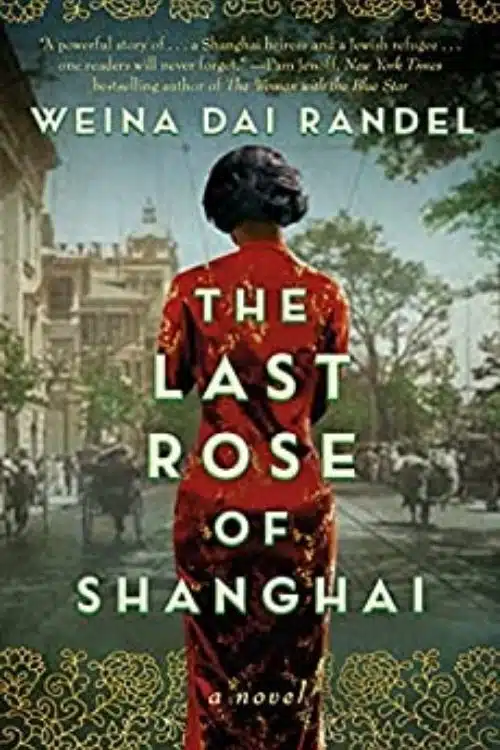 The Last Rose of Shanghai By Weina Dai Randel is a Terrific Historical Novel