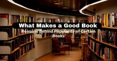 What Makes a Good Book | Reasons Behind Popularity of Certain Books