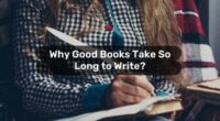 Why Good Books Take So Long to Write? (Writing good book takes time)