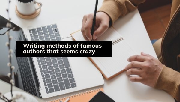 writing methods of famous authors that seems crazy
