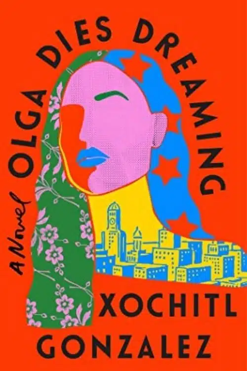10 Most Anticipated Debut Books of 2022 - Olga Dies Dreaming – Xochitl Gonzalez