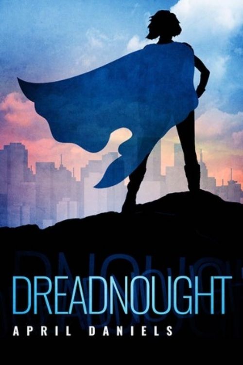 10 Novels for Superhero Fans - Dreadnought – April Daniels