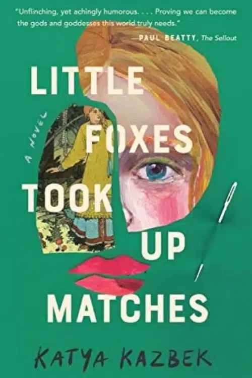 10 Most Anticipated Debut novels of 2022 - Little Foxes Took Up Matches – Katya Kazbek