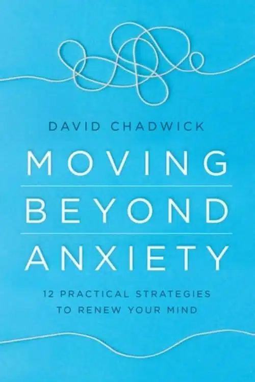 Overcome Anxiety with the Help of these Books - Moving Beyond Anxiety – David Chadwick