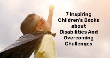 7 Inspiring Children's Books about Disabilities And Overcoming Challenges