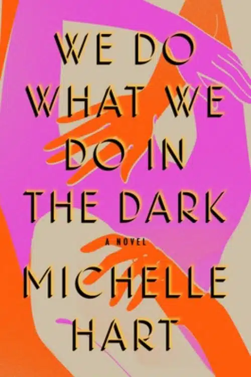 We Do What We Do In The Dark – Michelle Hart