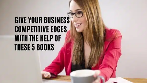 Give Your Business Competitive Edges with the Help of These 5 Books