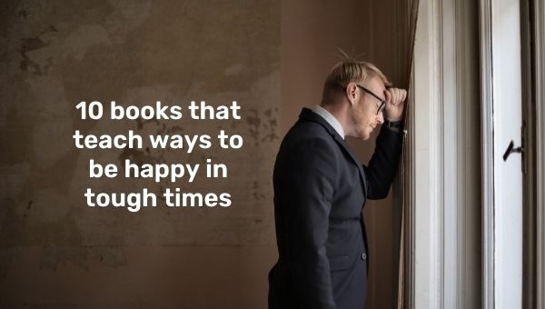 10 books that teach ways to be happy in tough times