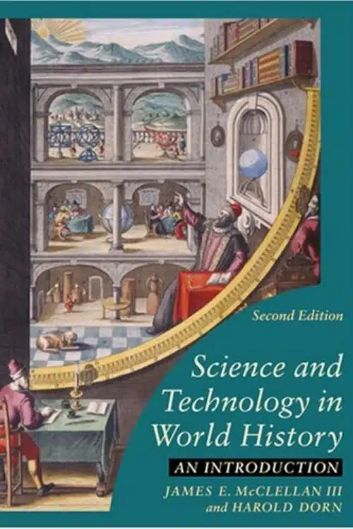Science and Technology in World History – J. E. I. McClellan and H. Dorn