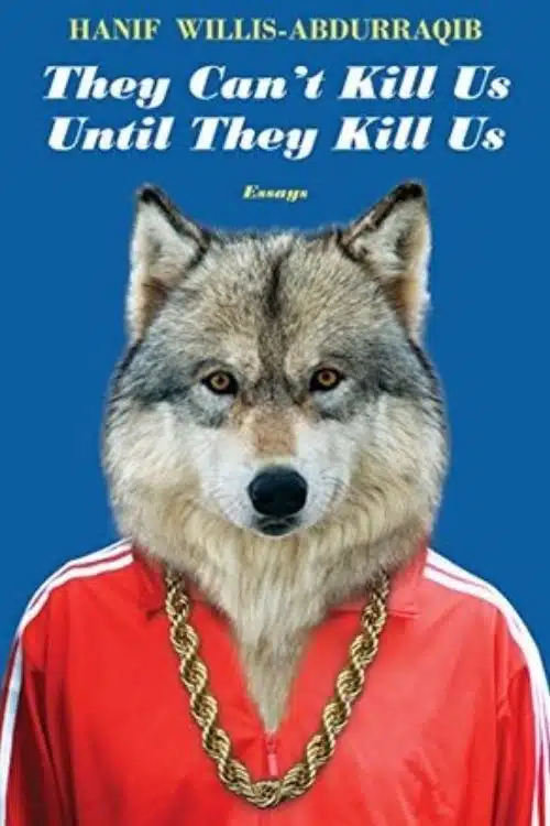 Top 10 Books About Musicians | 10 Best Books About Music Lovers - They Can’t Kill Us Until They Kill Us – Hanif Abdurraqib