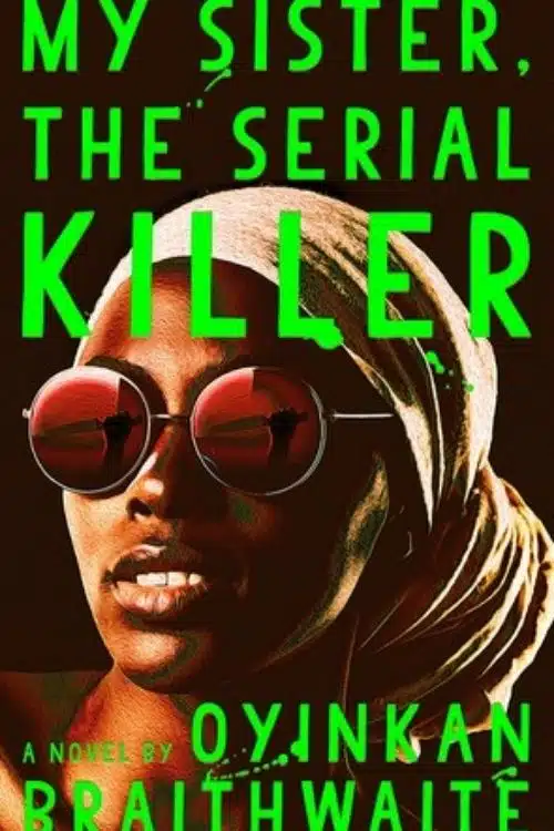 Best Mystery Novels with Dark Family Secrets - My Sister, The Serial Killer &ndash; Oyinkan Braithwaite