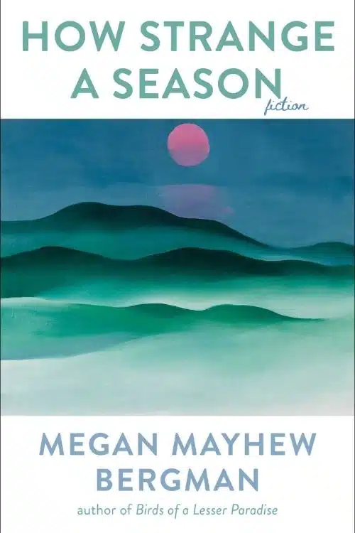 10 Most Anticipated Books Of March 2022 - How Strange A Season by Megan Mayhew Bergman