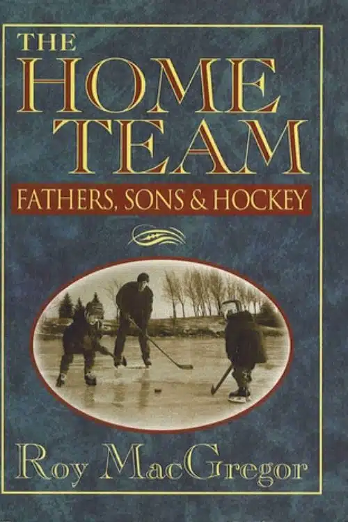 7 Best Books about Hockey and Ice Hockey - The Home Team – Roy MacGregor