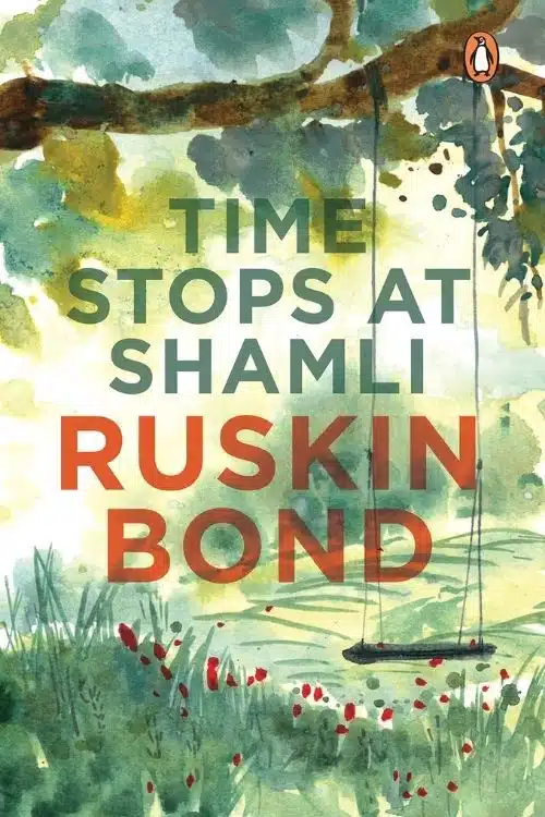 Time Stops at Shamli: By Ruskin Bond