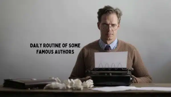 Daily Routine of Some Famous Writers