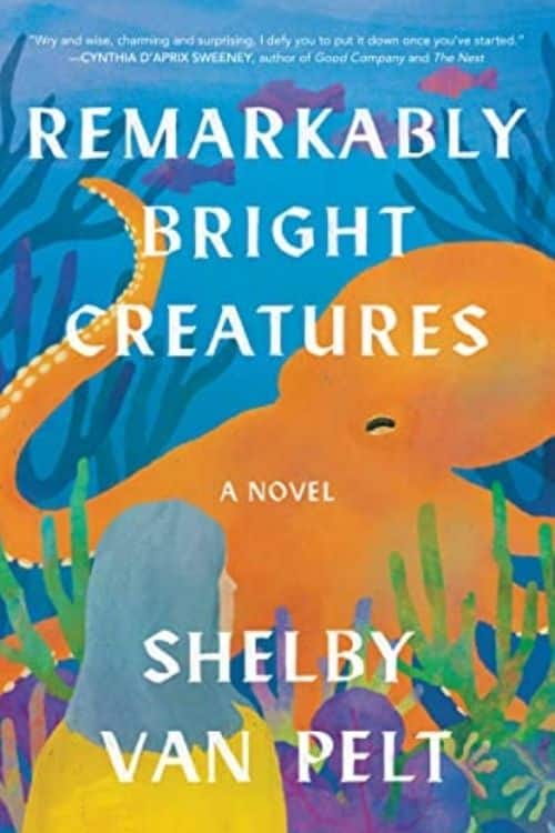 Remarkably Bright Creatures – Shelby Van Pelt