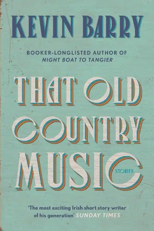 10 Books That are Perfect Read For This Summer of 2022 - That Old Country Music by Kevin Barry