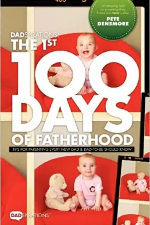 10 Best Parenting Books for Dads | Books on Parenting for Fathers - Dadspirations the 1st 100 Days of Fatherhood – Pete Densmore