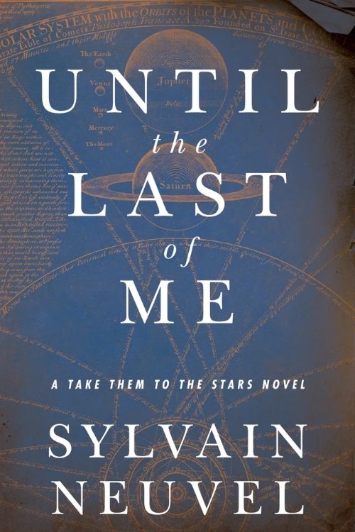 Best Sci-fi Novels in the First Quarter of 2022 - Until the Last of Me – Sylvain Neuvel