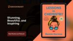 Lessons in Chemistry by Bonnie Garmus is stunning, beautiful and inspiring