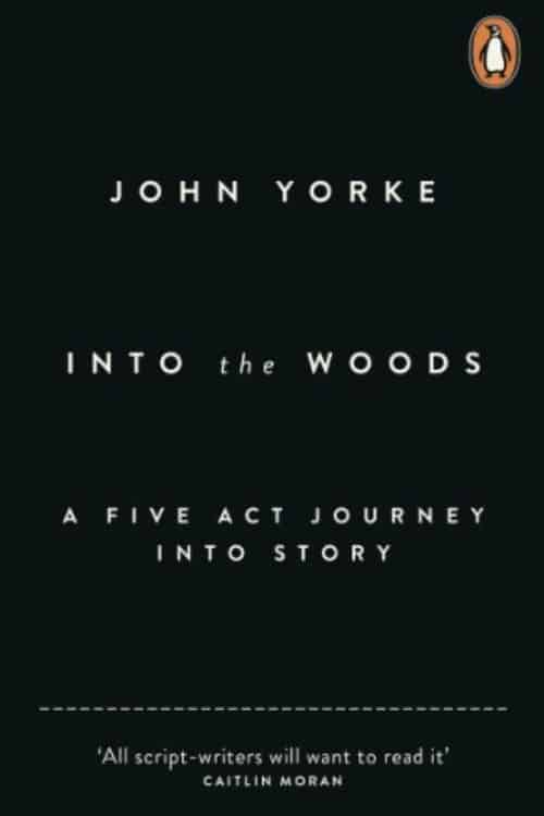 Top 10 Books About Screenwriting Everyone Should Read - Into The Woods by John Yorke