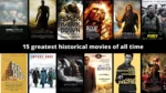 15 greatest historical movies of all time