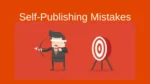 10 Major Self Publishing Mistakes to Avoid