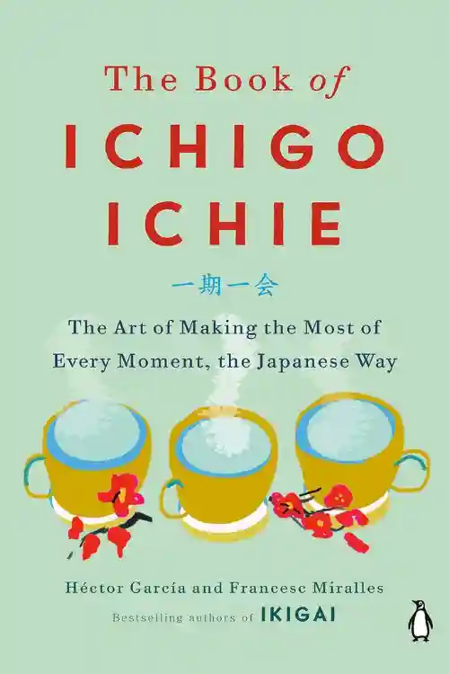 Books That are Similar to Ikigai and Inspire You In a Very Similar Way - The Book of Ichigo Ichie by Hector Garcia and Francesc Miralles