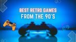 Best Retro Games from the 90’s