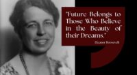 Future Belongs to Those Who Believe in the Beauty of their Dreams - Eleanor Roosevelt