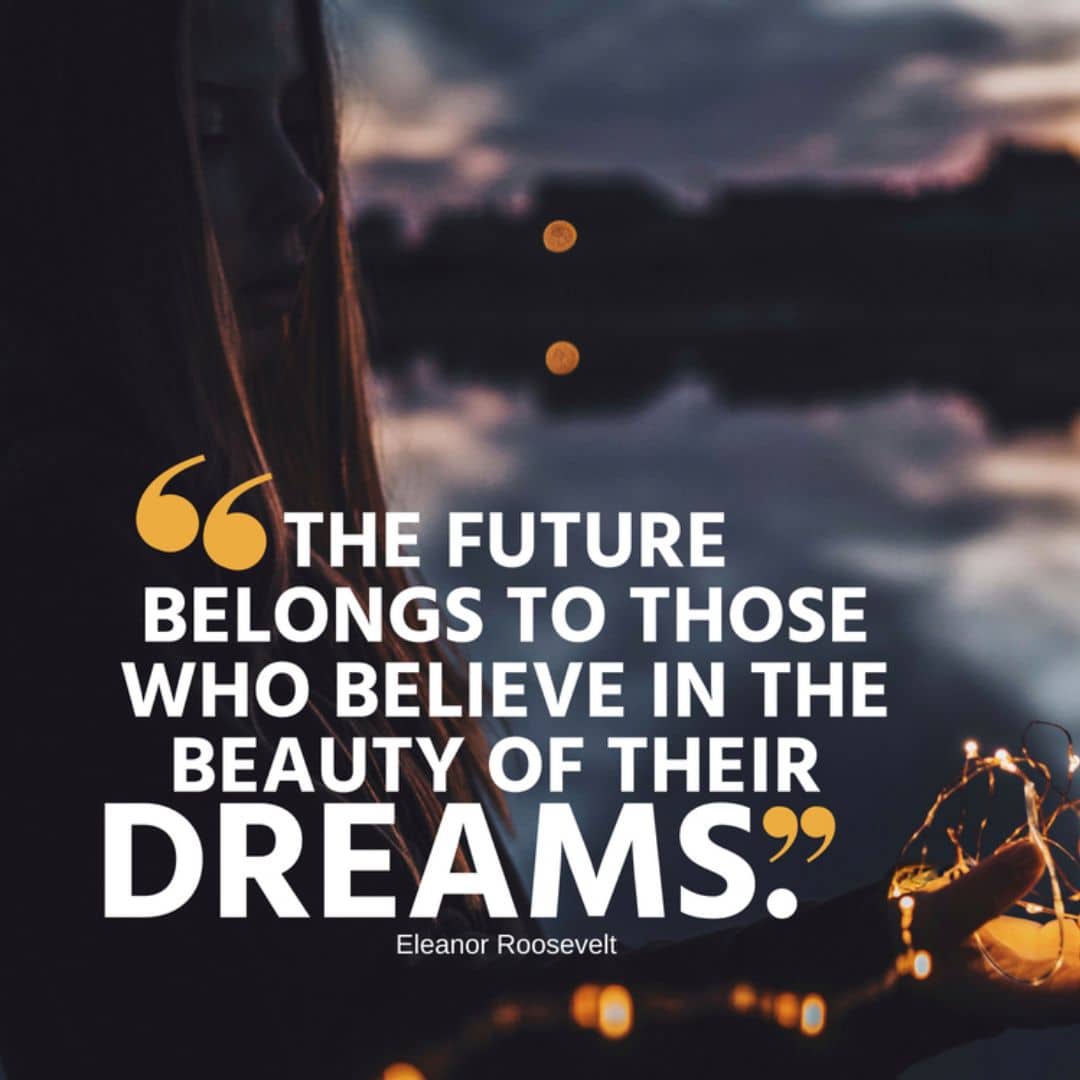 L'avenir appartient à ceux qui croient en la beauté de leurs rêves