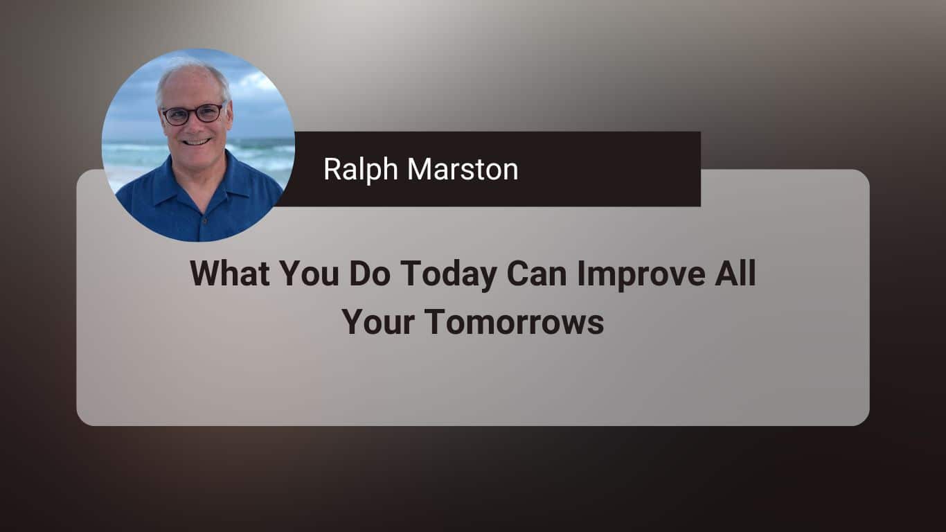 What You Do Today Can Improve All Your Tomorrows