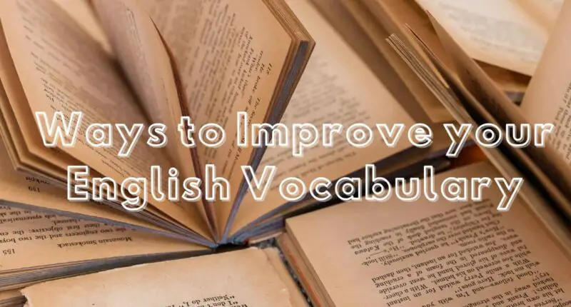 10 Easy Ways to Improve your English Vocabulary