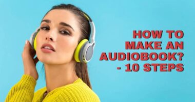 How to Make an Audiobook? - 10 Steps