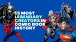 15 Most Legendary Creators In Comic Book History