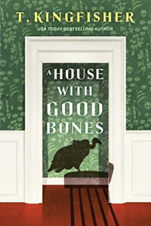 A House with Good Bones by T. Kingfisher (March)