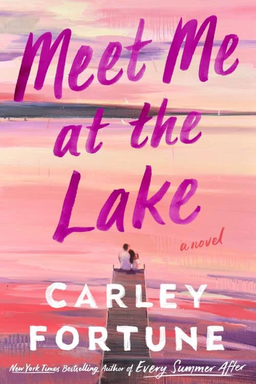Meet Me at the Lake by Carley Fortune (May)